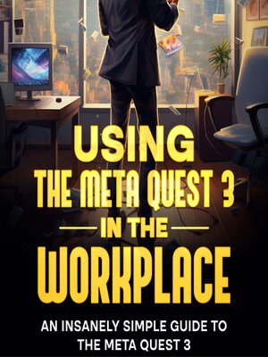 cover image of Using the Meta Quest 3 In the Workplace